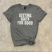 Getting Dirty for Good T-Shirt